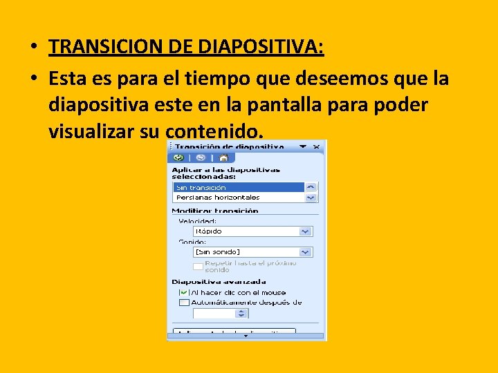  • TRANSICION DE DIAPOSITIVA: • Esta es para el tiempo que deseemos que