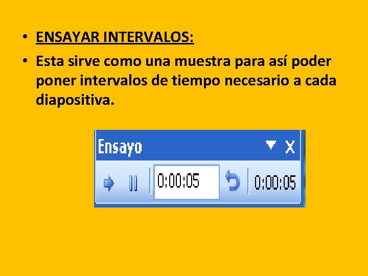  • ENSAYAR INTERVALOS: • Esta sirve como una muestra para así poder poner