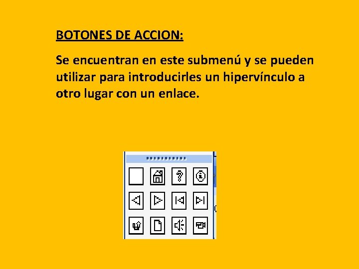 BOTONES DE ACCION: Se encuentran en este submenú y se pueden utilizar para introducirles