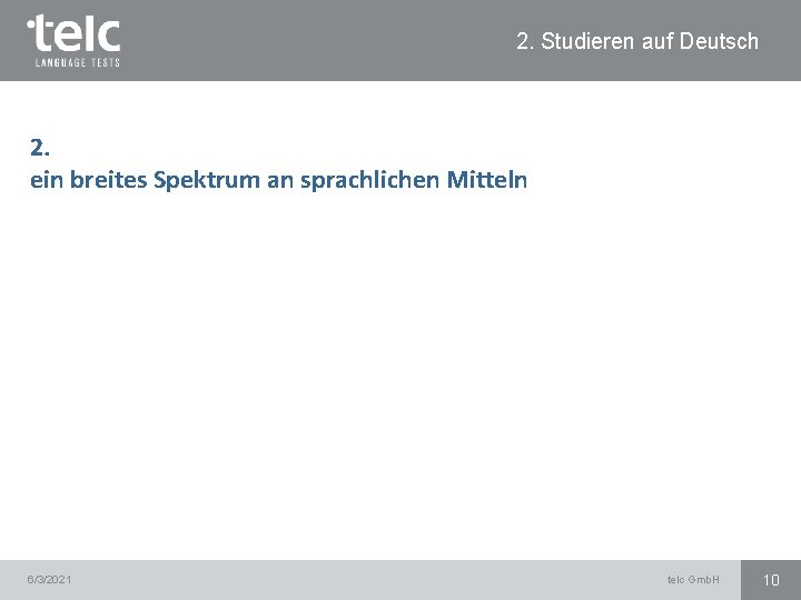 2. Studieren auf Deutsch 2. ein breites Spektrum an sprachlichen Mitteln 6/3/2021 telc Gmb.
