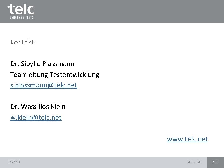 Kontakt: Dr. Sibylle Plassmann Teamleitung Testentwicklung s. plassmann@telc. net Dr. Wassilios Klein w. klein@telc.