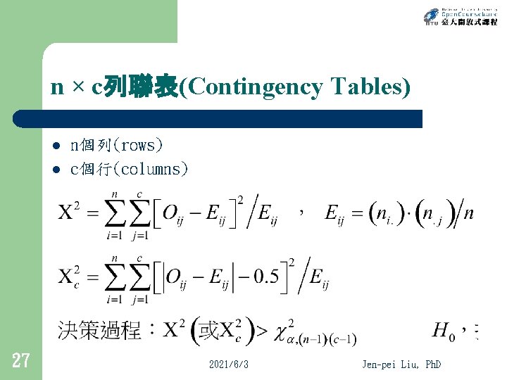 n × c列聯表(Contingency Tables) l l 27 n個列(rows) c個行(columns) 2021/6/3 Jen-pei Liu, Ph. D