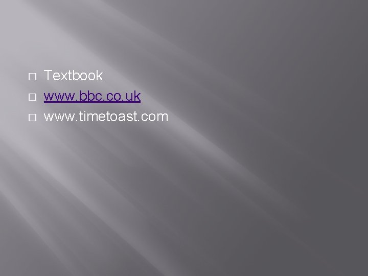� � � Textbook www. bbc. co. uk www. timetoast. com 