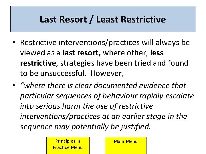Last Resort / Least Restrictive • Restrictive interventions/practices will always be viewed as a Last Resort / Least Restrictive • Restrictive interventions/practices will always be viewed as a