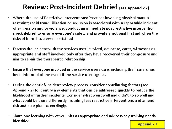 Review: Post-Incident Debrief (see Appendix 7) • Where the use of Restrictive Interventions/Practices involving Review: Post-Incident Debrief (see Appendix 7) • Where the use of Restrictive Interventions/Practices involving