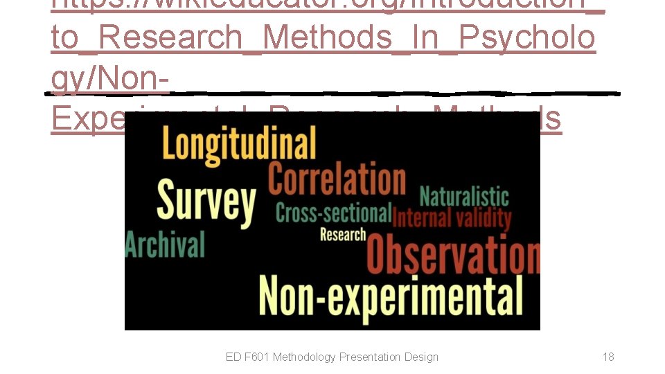 https: //wikieducator. org/Introduction_ to_Research_Methods_In_Psycholo gy/Non. Experimental_Research_Methods ED F 601 Methodology Presentation Design 18 https: //wikieducator. org/Introduction_ to_Research_Methods_In_Psycholo gy/Non. Experimental_Research_Methods ED F 601 Methodology Presentation Design 18