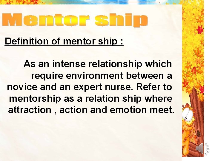 Definition of mentor ship : As an intense relationship which require environment between a