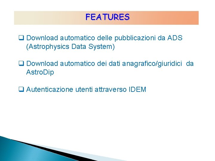 FEATURES q Download automatico delle pubblicazioni da ADS (Astrophysics Data System) q Download automatico