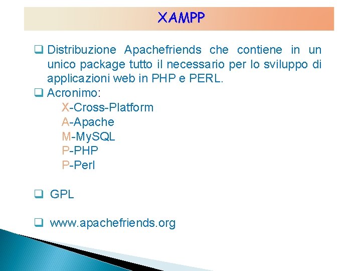 XAMPP q Distribuzione Apachefriends che contiene in un unico package tutto il necessario per