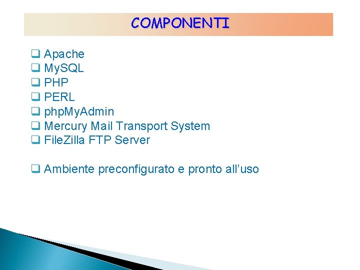 COMPONENTI q Apache q My. SQL q PHP q PERL q php. My. Admin COMPONENTI q Apache q My. SQL q PHP q PERL q php. My. Admin