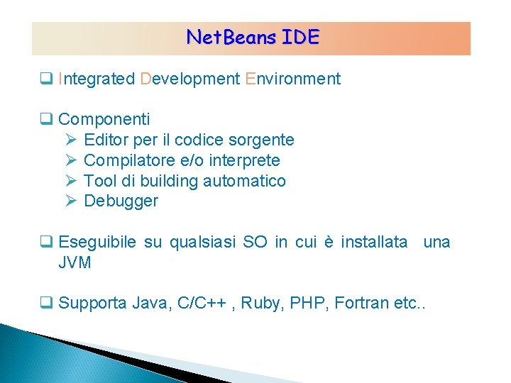 Net. Beans IDE q Integrated Development Environment q Componenti Ø Editor per il codice