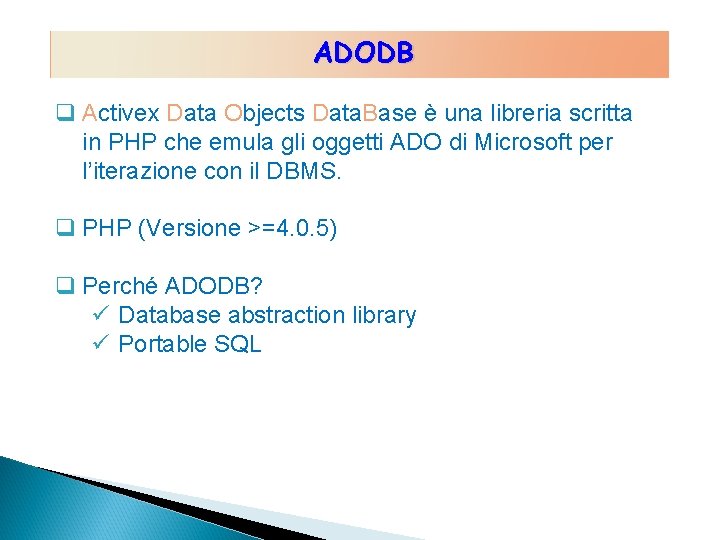 ADODB q Activex Data Objects Data. Base è una libreria scritta in PHP che