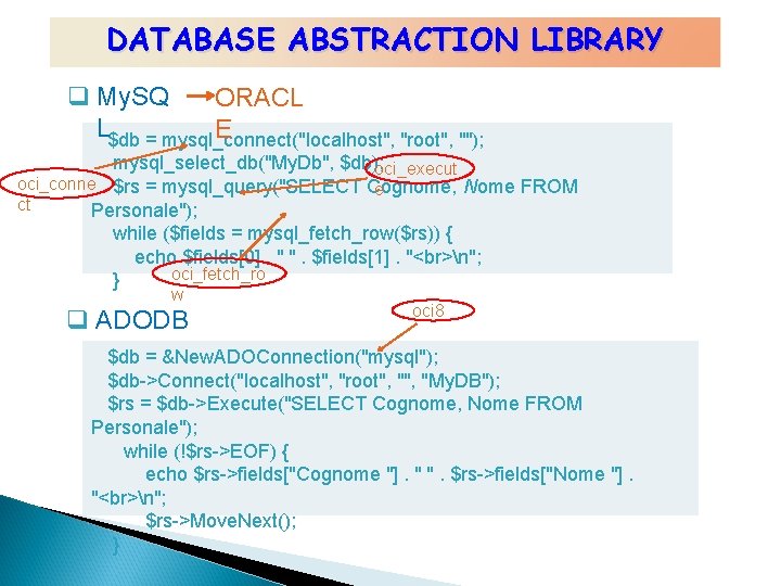 DATABASE ABSTRACTION LIBRARY q My. SQ ORACL L$db = mysql_connect("localhost", E "root", ""); mysql_select_db("My. DATABASE ABSTRACTION LIBRARY q My. SQ ORACL L$db = mysql_connect("localhost", E "root", ""); mysql_select_db("My.