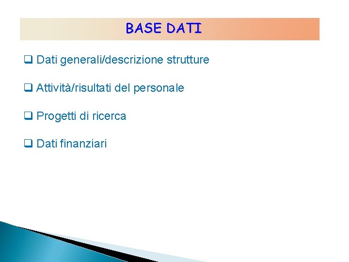 BASE DATI q Dati generali/descrizione strutture q Attività/risultati del personale q Progetti di ricerca