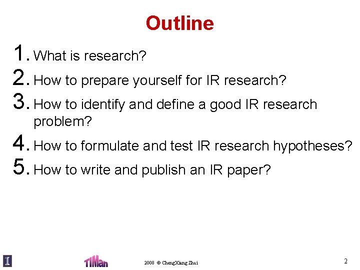 Outline 1. What is research? 2. How to prepare yourself for IR research? 3.