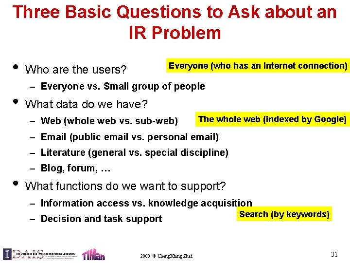 Three Basic Questions to Ask about an IR Problem • • Everyone (who has