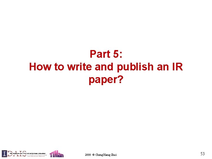 Part 5: How to write and publish an IR paper? 2008 © Cheng. Xiang