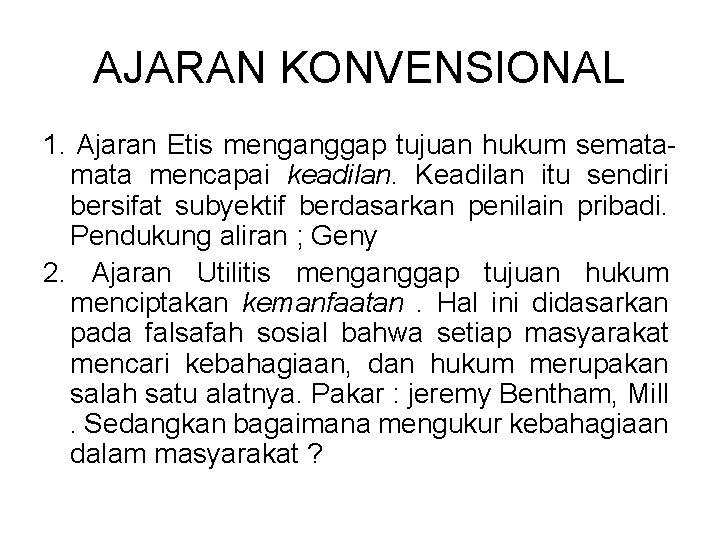 AJARAN KONVENSIONAL 1. Ajaran Etis menganggap tujuan hukum semata mencapai keadilan. Keadilan itu sendiri