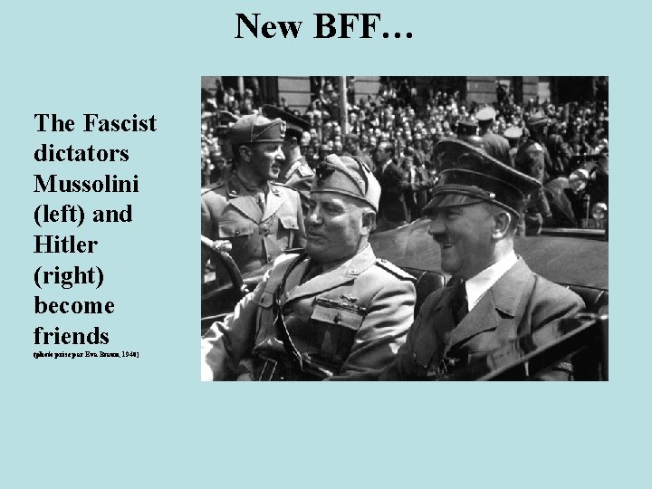 New BFF… The Fascist dictators Mussolini (left) and Hitler (right) become friends (photo prise