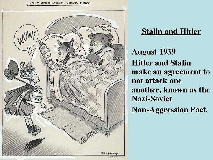 Stalin and Hitler August 1939 Hitler and Stalin make an agreement to not attack