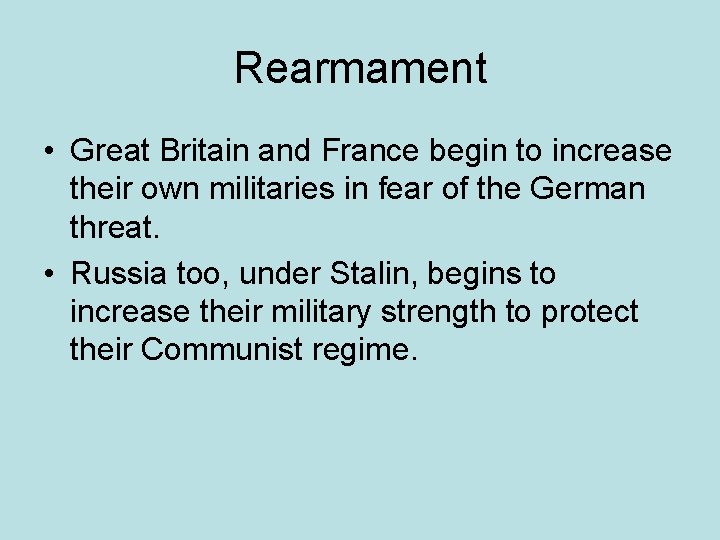 Rearmament • Great Britain and France begin to increase their own militaries in fear