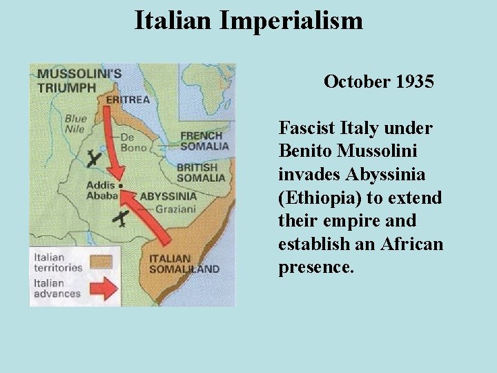 Italian Imperialism October 1935 Fascist Italy under Benito Mussolini invades Abyssinia (Ethiopia) to extend