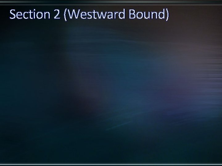 Section 2 (Westward Bound) 