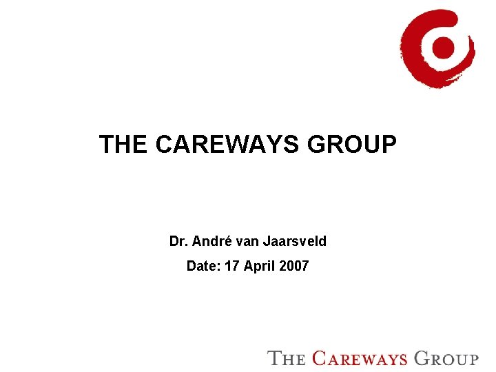 THE CAREWAYS GROUP Dr. André van Jaarsveld Date: 17 April 2007 