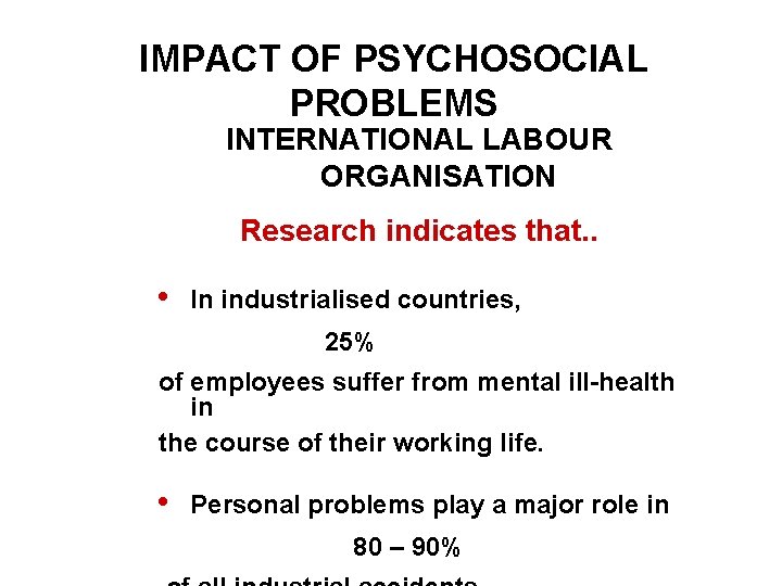 IMPACT OF PSYCHOSOCIAL PROBLEMS INTERNATIONAL LABOUR ORGANISATION Research indicates that. . i In industrialised