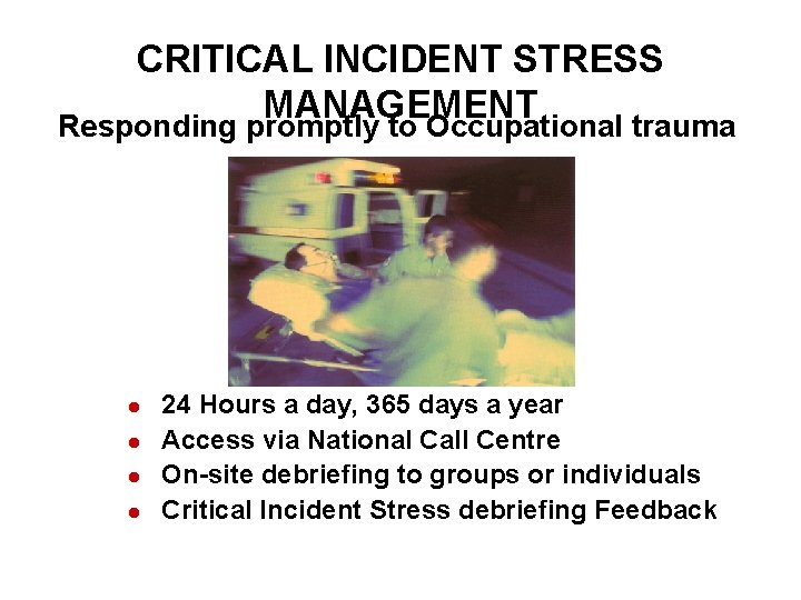 CRITICAL INCIDENT STRESS MANAGEMENT Responding promptly to Occupational trauma l l 24 Hours a