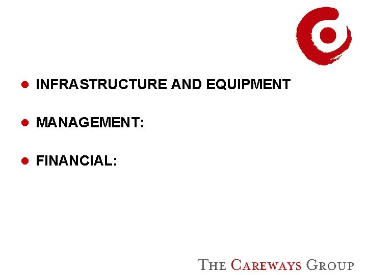 l INFRASTRUCTURE AND EQUIPMENT l MANAGEMENT: l FINANCIAL: 