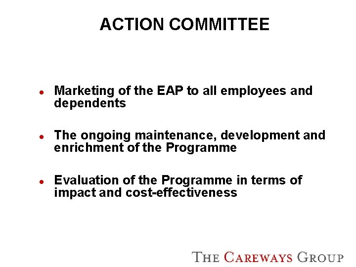 ACTION COMMITTEE l l l Marketing of the EAP to all employees and dependents