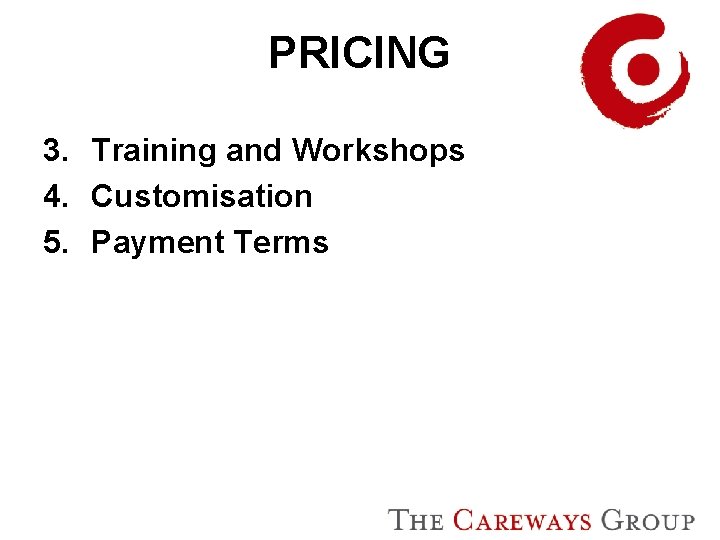 PRICING 3. Training and Workshops 4. Customisation 5. Payment Terms 