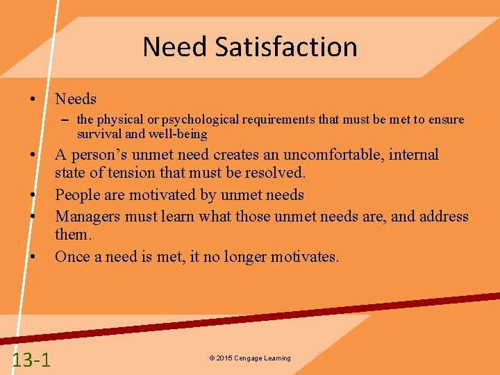 Need Satisfaction • Needs – the physical or psychological requirements that must be met