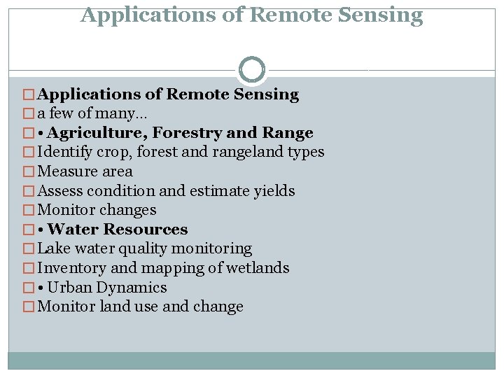 Applications of Remote Sensing � a few of many… � • Agriculture, Forestry and