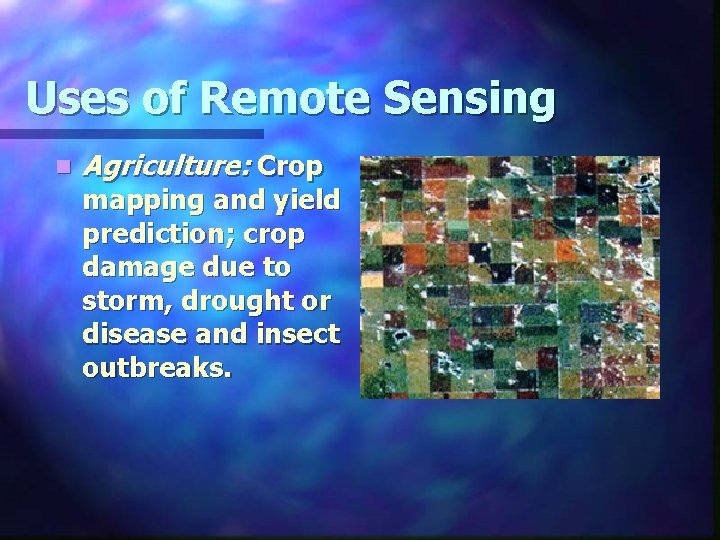 Uses of Remote Sensing n Agriculture: Crop mapping and yield prediction; crop damage due