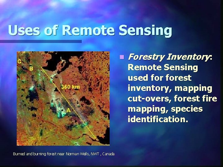 Uses of Remote Sensing n Burned and burning forest near Norman Wells, NWT ,