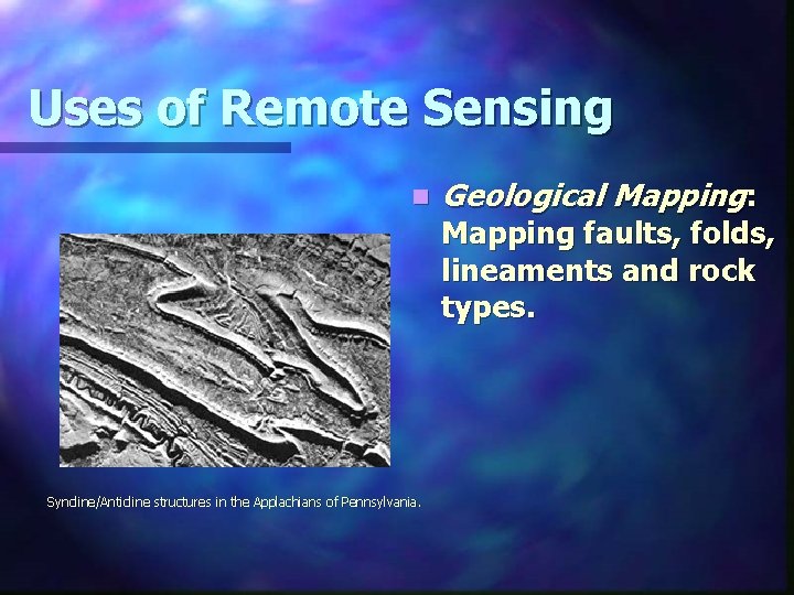 Uses of Remote Sensing n Syncline/Anticline structures in the Applachians of Pennsylvania. Geological Mapping: