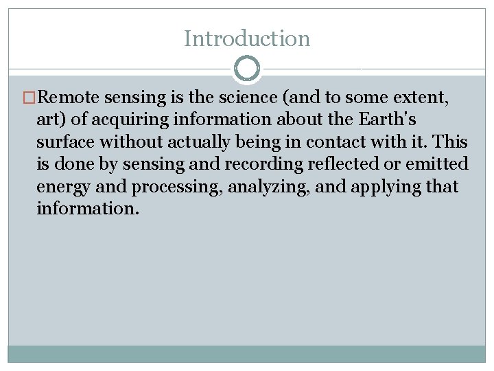 Introduction �Remote sensing is the science (and to some extent, art) of acquiring information