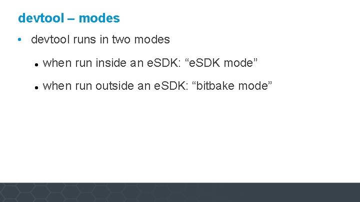 devtool – modes • devtool runs in two modes when run inside an e.