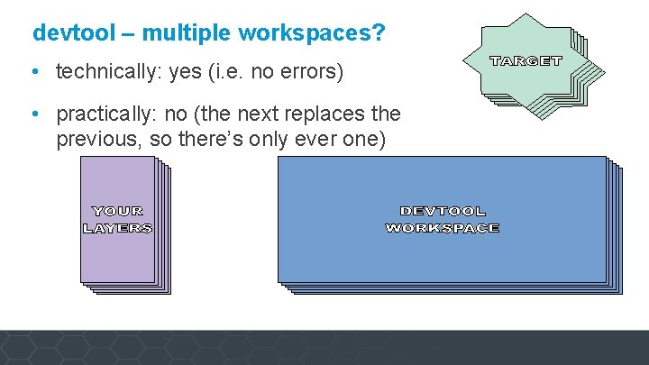 devtool – multiple workspaces? • technically: yes (i. e. no errors) • practically: no