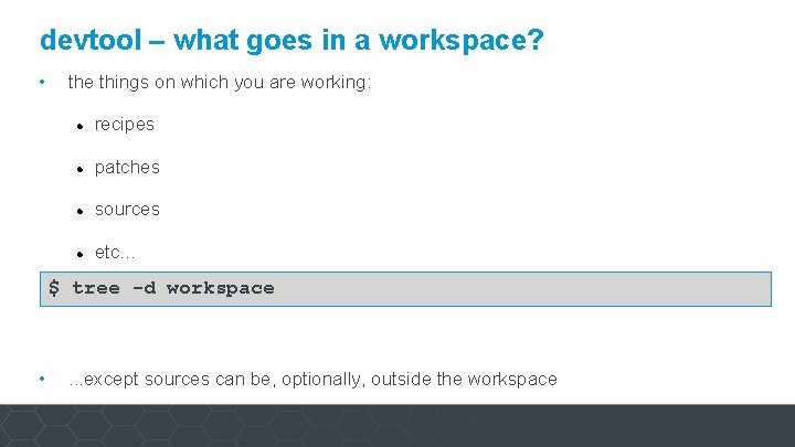 devtool – what goes in a workspace? • the things on which you are