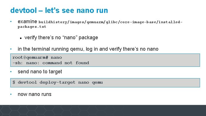 devtool – let’s see nano run • examine buildhistory/images/qemuarm/glibc/core-image-base/installedpackages. txt • verify there’s no