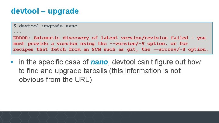 devtool – upgrade $ devtool upgrade nano. . . ERROR: Automatic discovery of latest