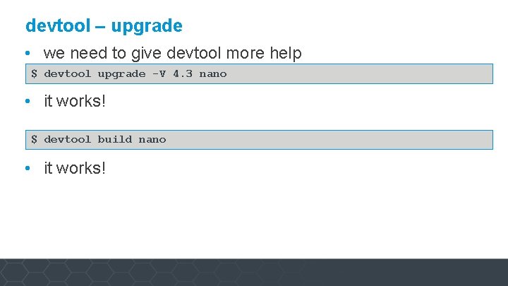devtool – upgrade • we need to give devtool more help $ devtool upgrade