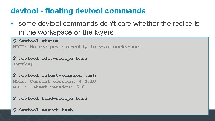 devtool - floating devtool commands • some devtool commands don’t care whether the recipe
