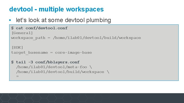 devtool - multiple workspaces • let’s look at some devtool plumbing $ cat conf/devtool.