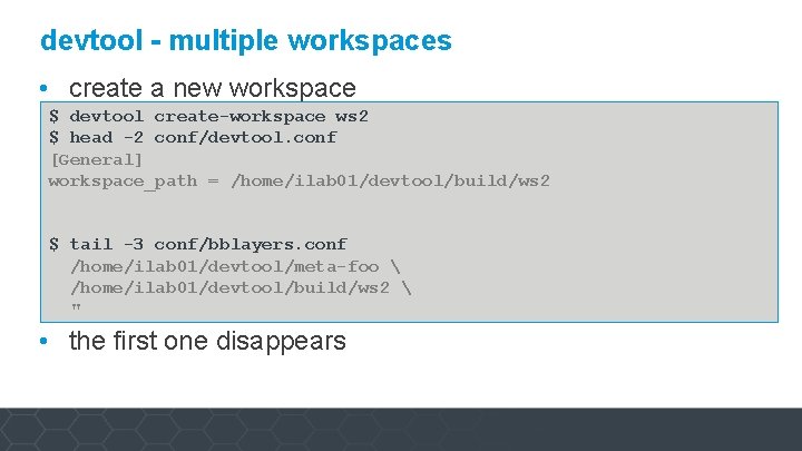 devtool - multiple workspaces • create a new workspace $ devtool create-workspace ws 2