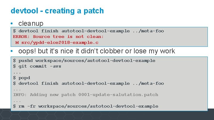 devtool - creating a patch • cleanup $ devtool finish autotool-devtool-example. . /meta-foo ERROR: