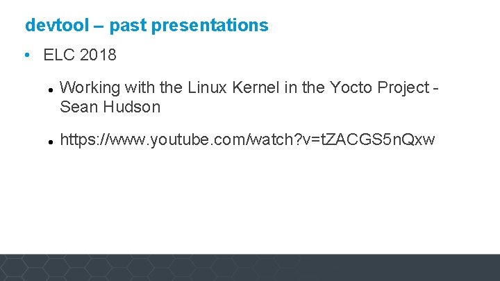 devtool – past presentations • ELC 2018 Working with the Linux Kernel in the